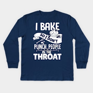 I Bake So I Don't Punch People In The Throat Kids Long Sleeve T-Shirt